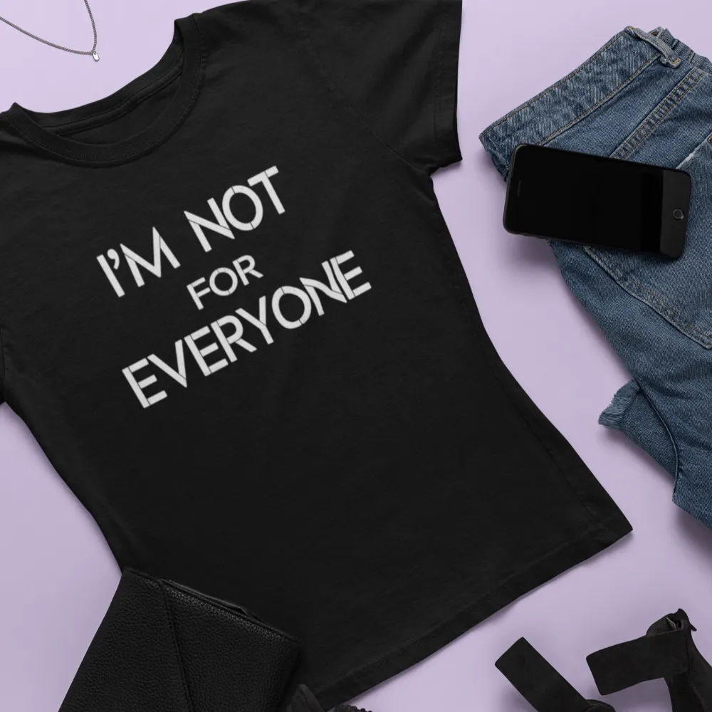 I'm Not For Everyone Women's T-Shirt