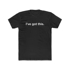 I've got this, Men's Confidence T-Shirt