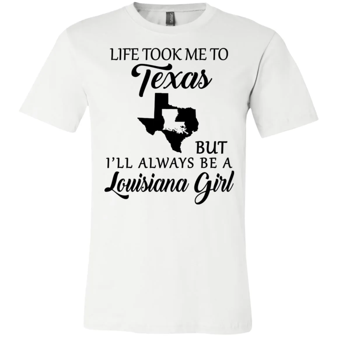 Life Took Me To Texas But Always Be A Louisiana Girl T-Shirt