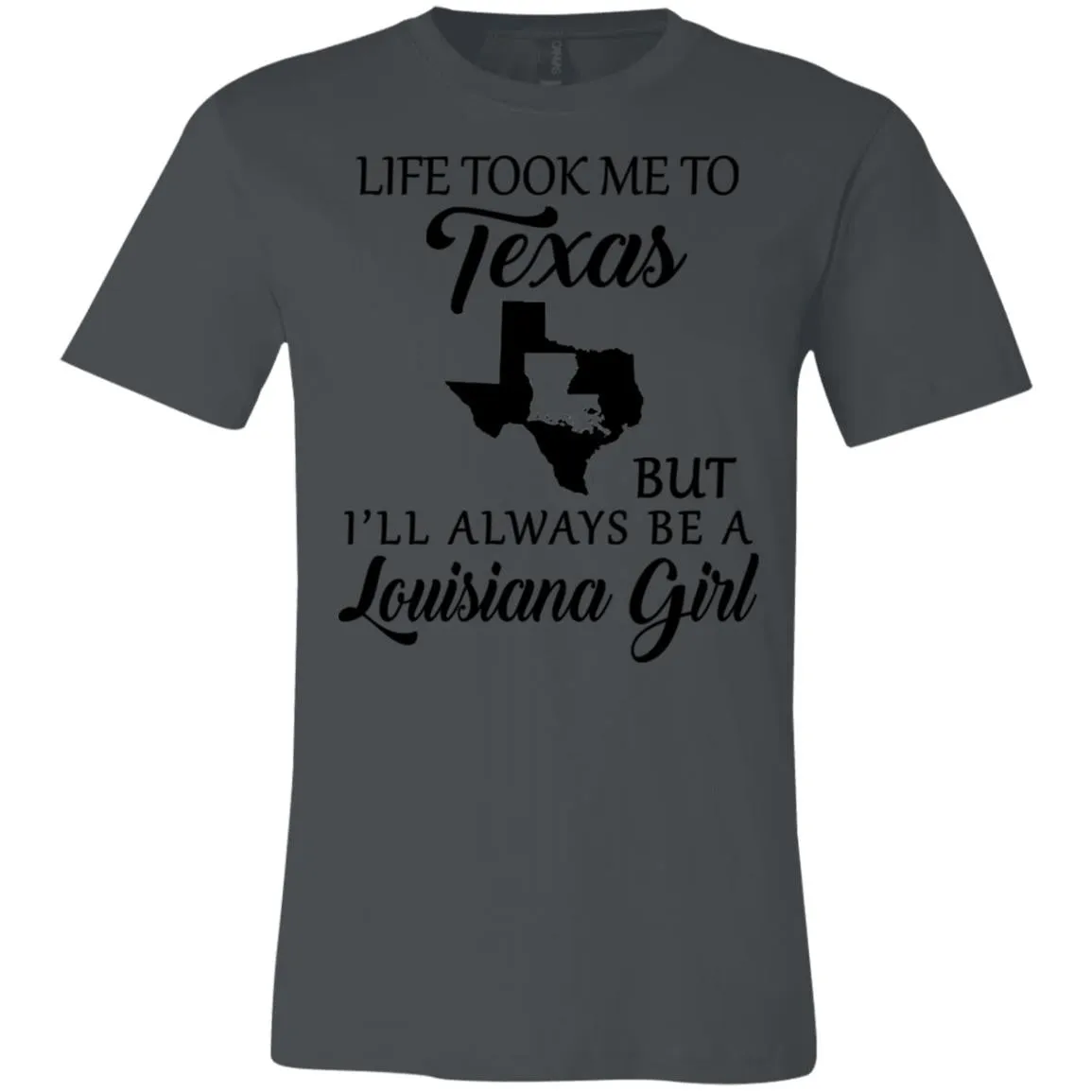 Life Took Me To Texas But Always Be A Louisiana Girl T-Shirt