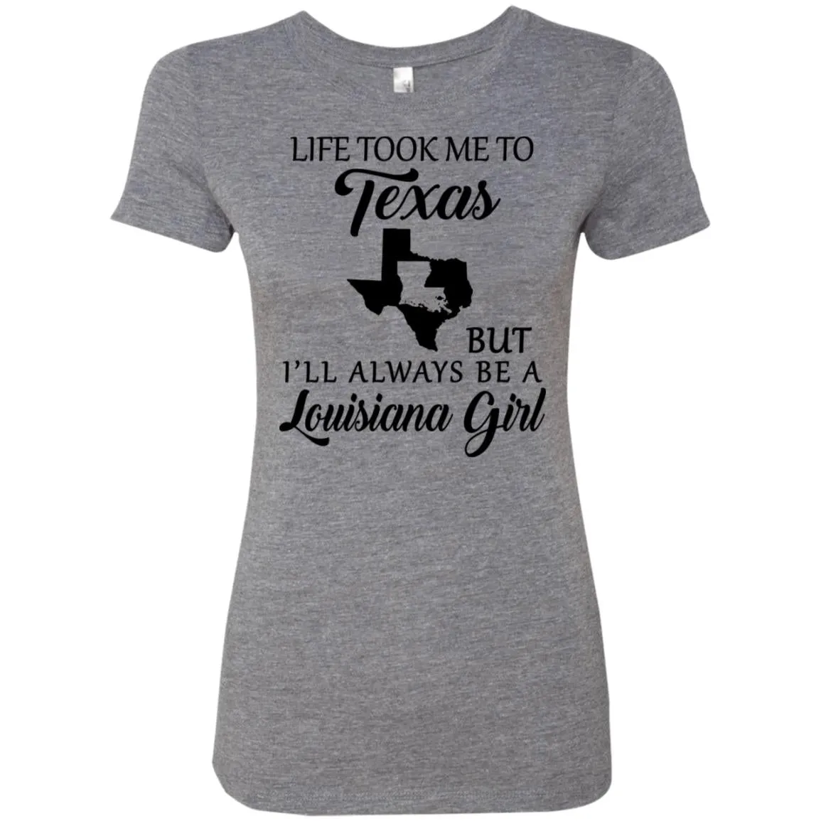 Life Took Me To Texas But Always Be A Louisiana Girl T-Shirt