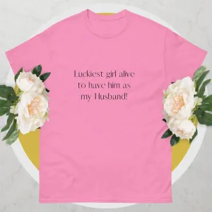 Luckiest Girl Alive To Have Him As My Husband - Matching Couple's T-shirt