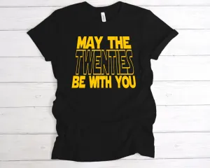 May The Twenties Be With You T-Shirt
