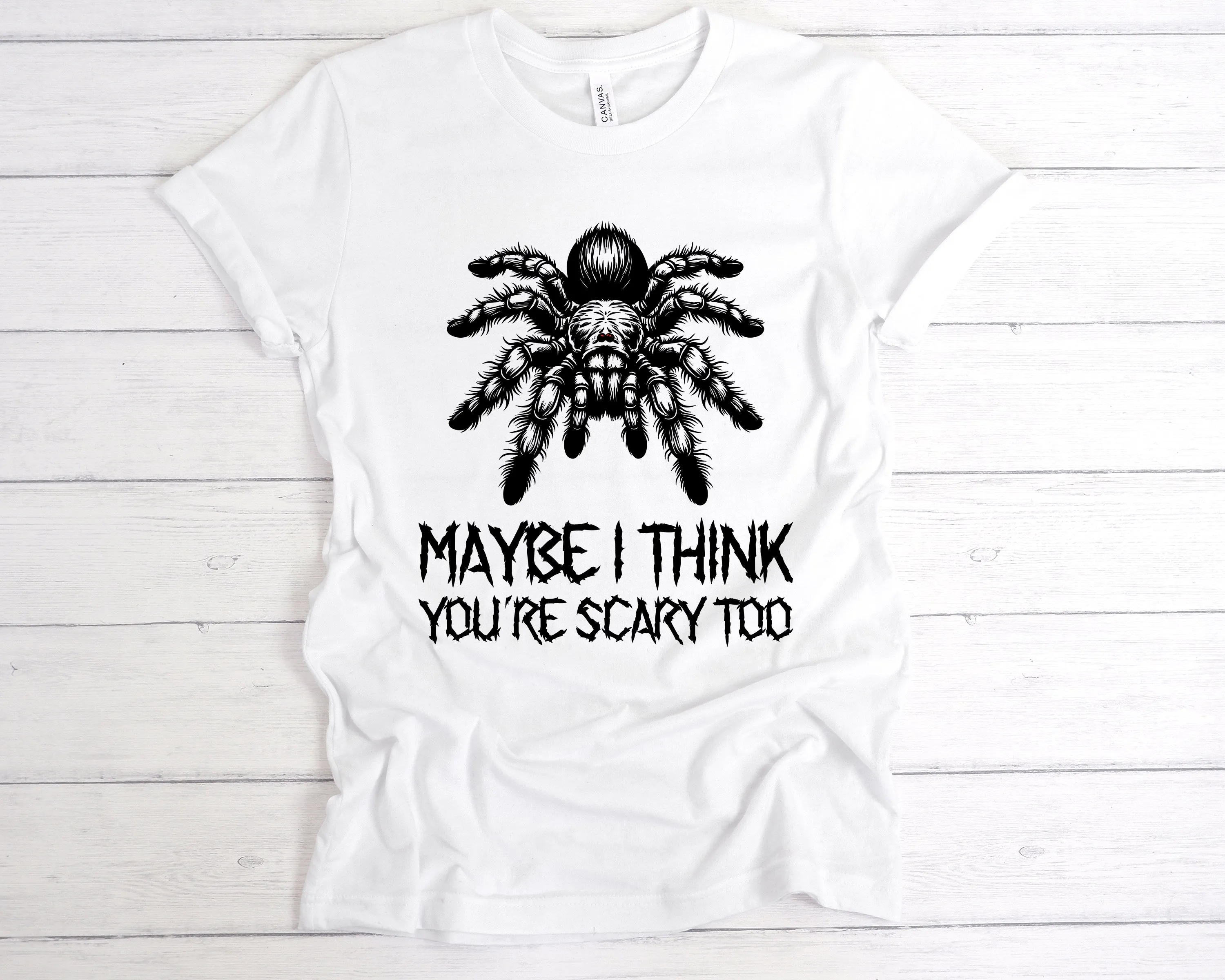 Maybe I Think You're Scary Too T-Shirt