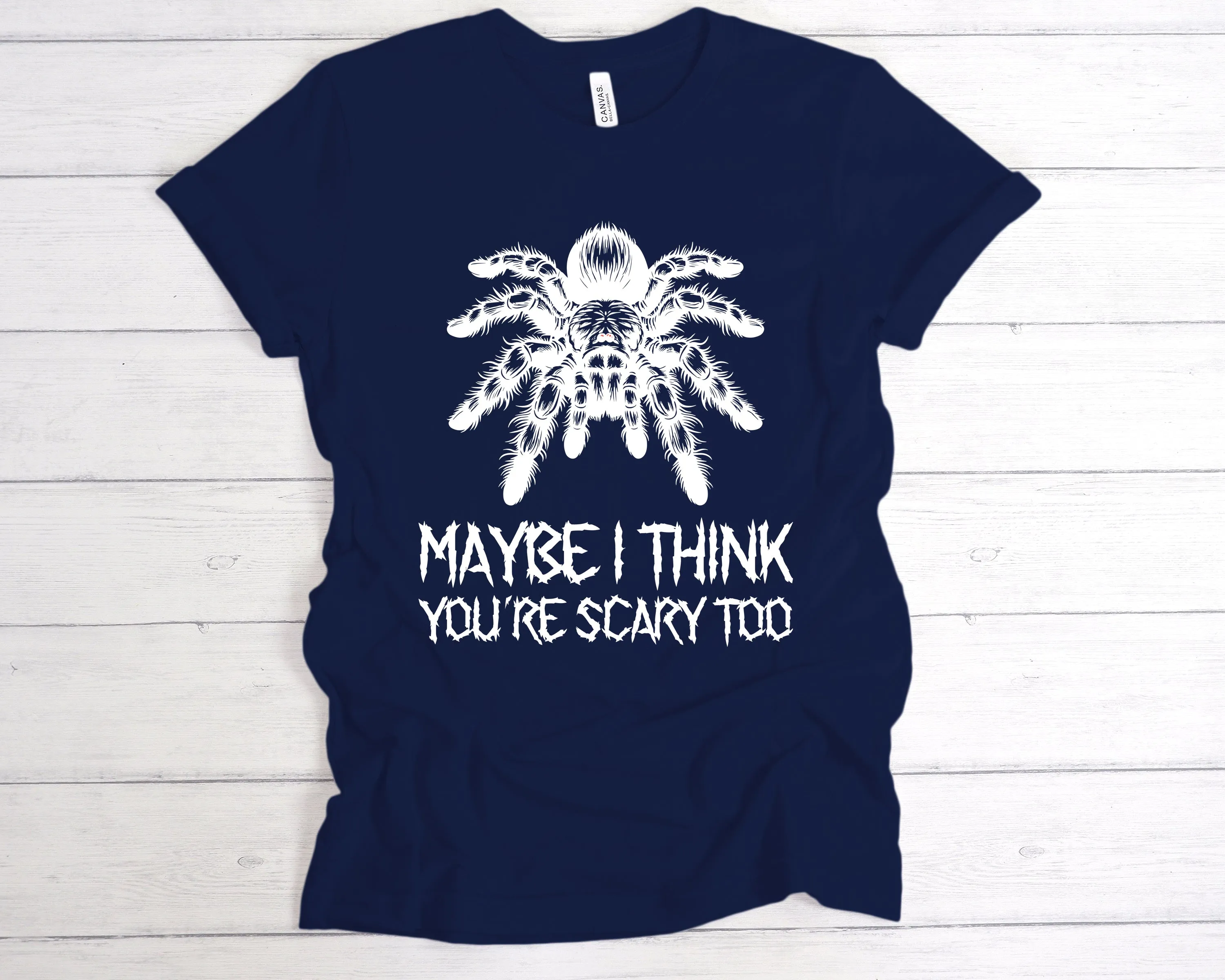 Maybe I Think You're Scary Too T-Shirt