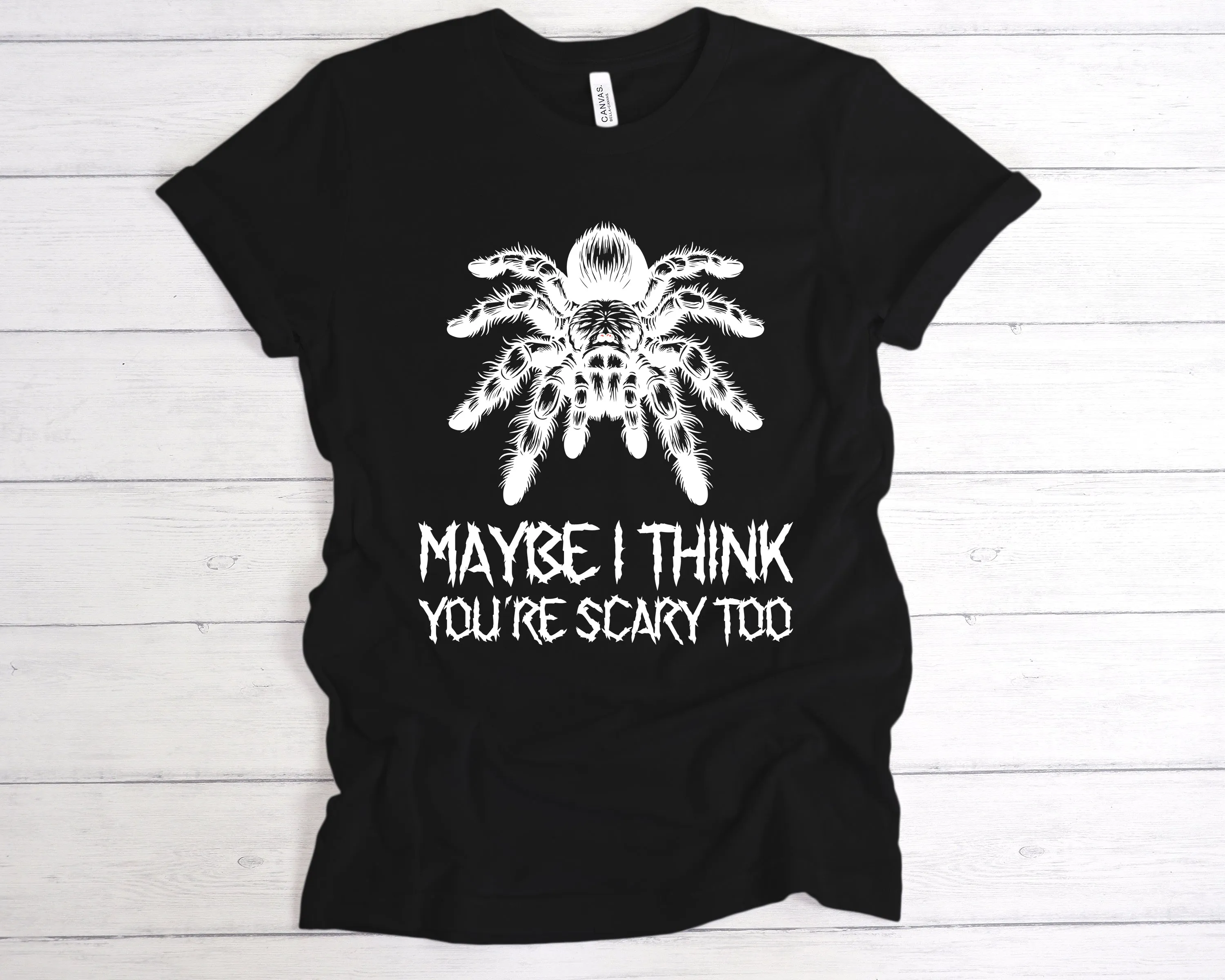 Maybe I Think You're Scary Too T-Shirt