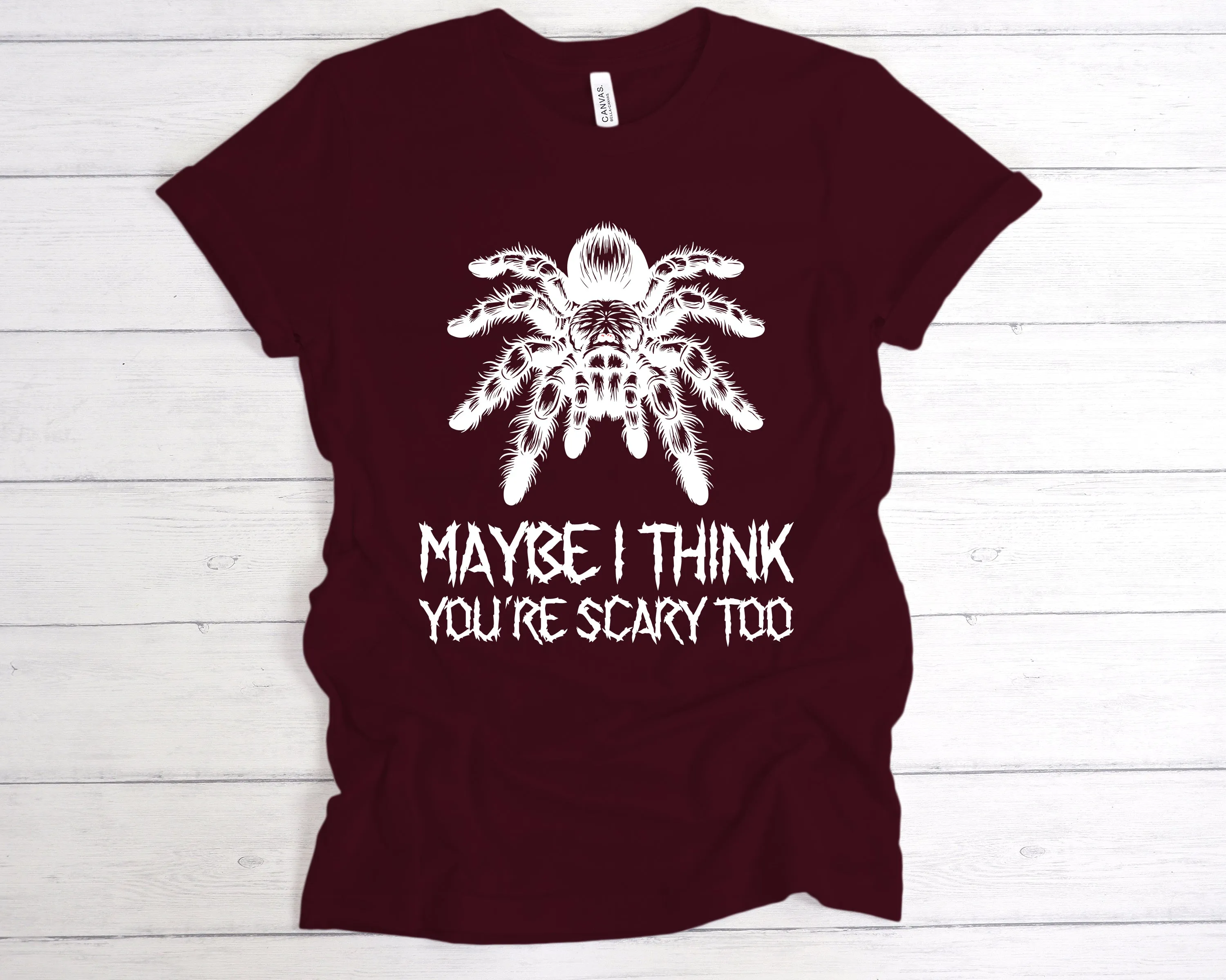 Maybe I Think You're Scary Too T-Shirt