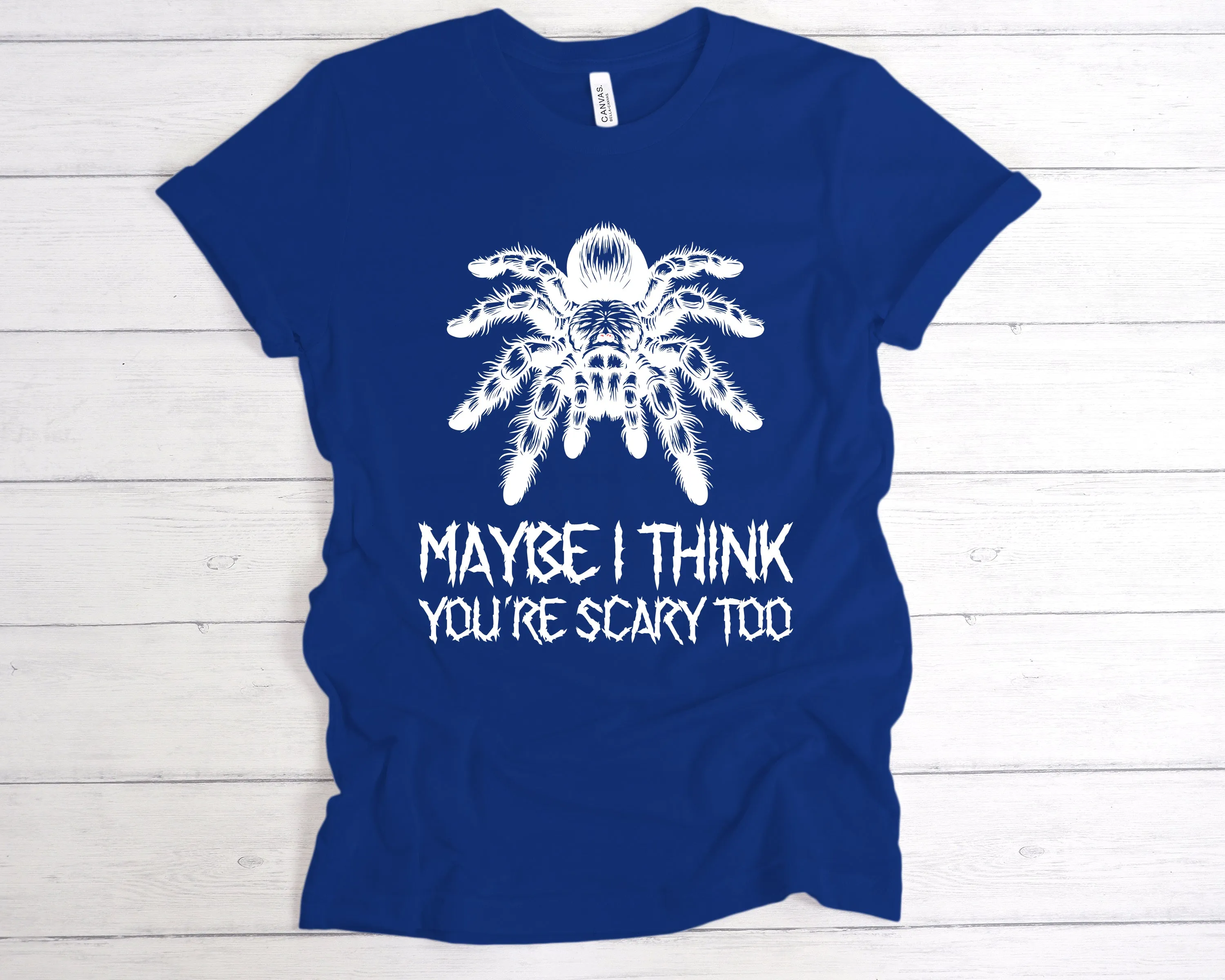 Maybe I Think You're Scary Too T-Shirt