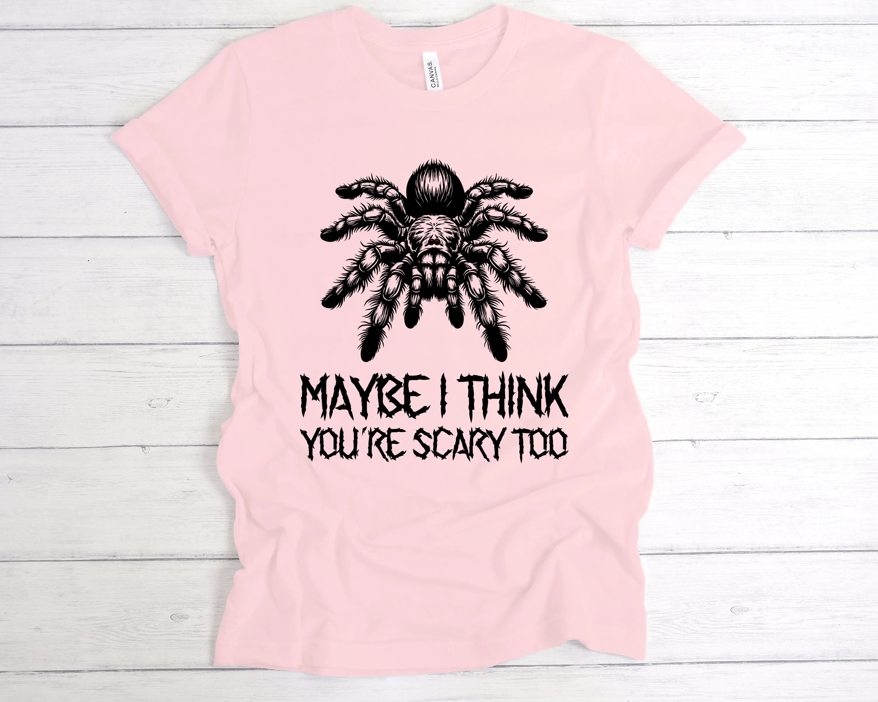 Maybe I Think You're Scary Too T-Shirt