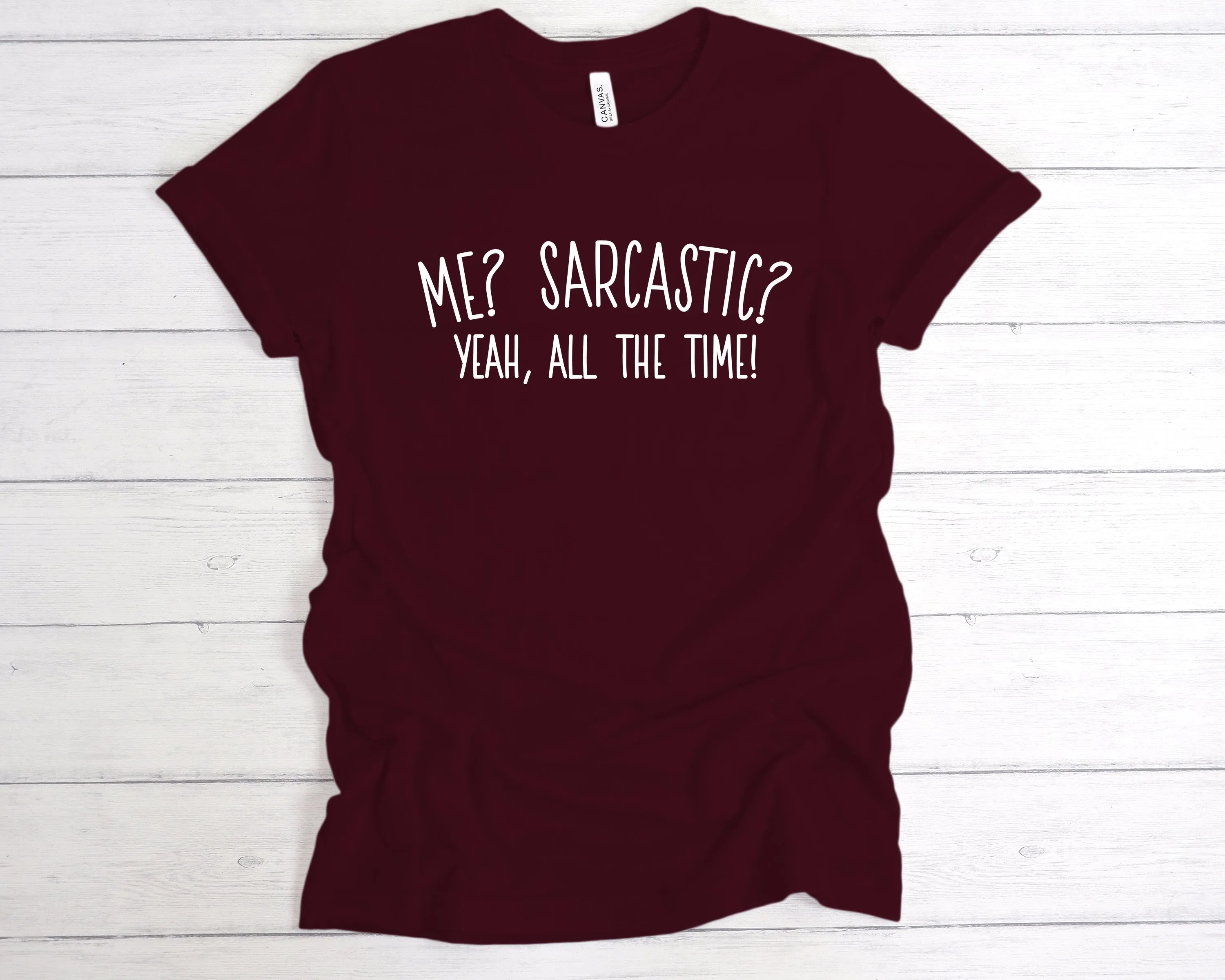 Me? Sarcastic? All The Time T-Shirt