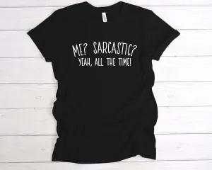 Me? Sarcastic? All The Time T-Shirt