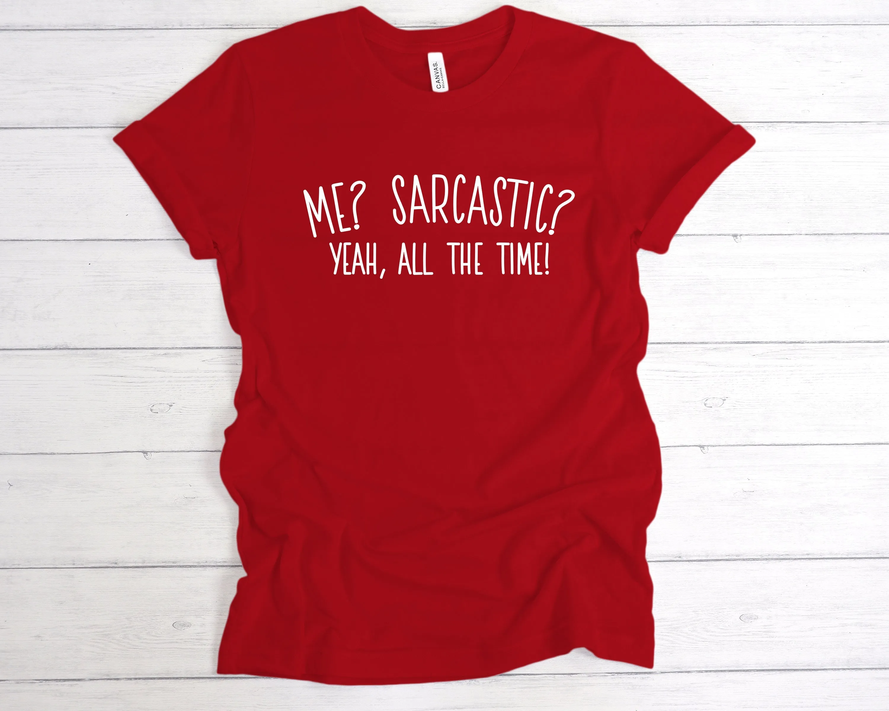 Me? Sarcastic? All The Time T-Shirt