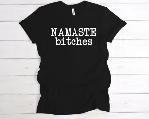 Namaste Bitches T-Shirt