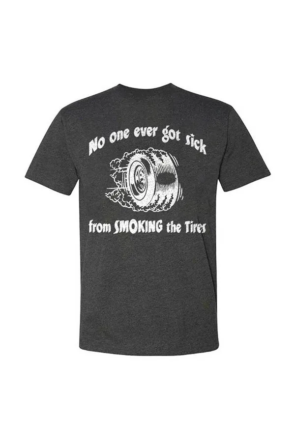 No One Ever Got Sick From Smoking The Tires T-shirts