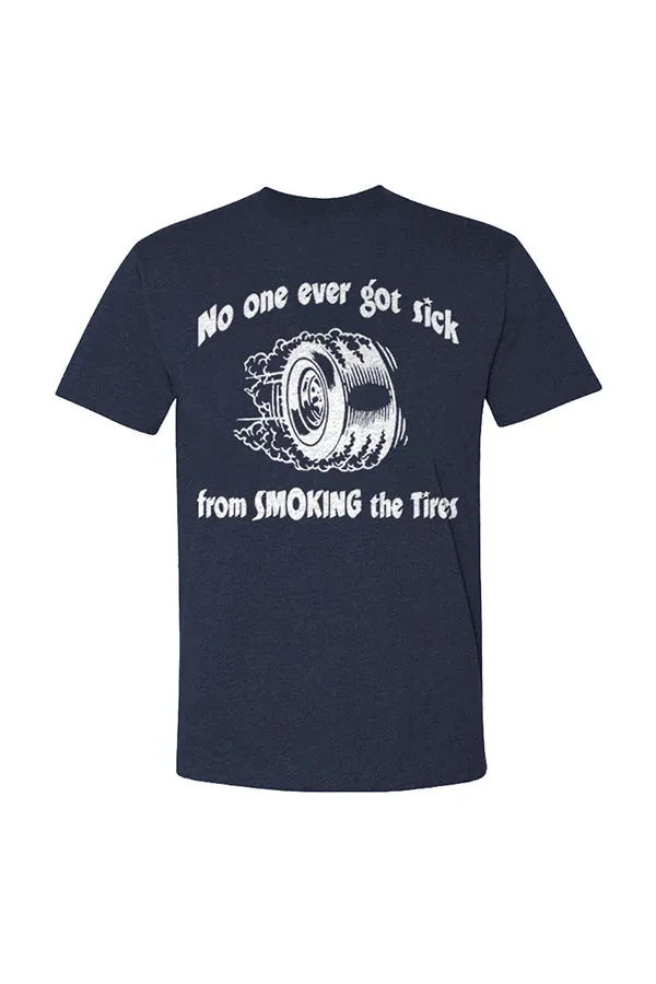 No One Ever Got Sick From Smoking The Tires T-shirts