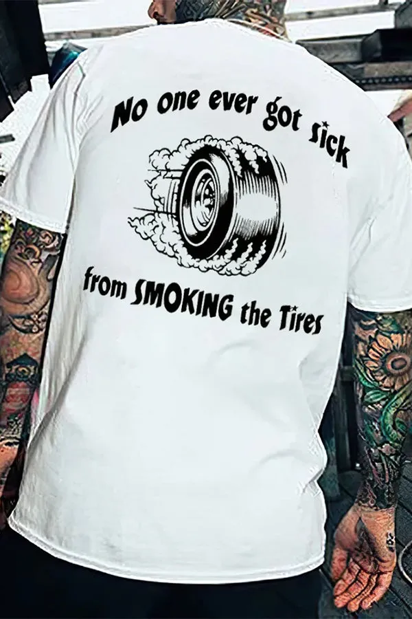 No One Ever Got Sick From Smoking The Tires T-shirts