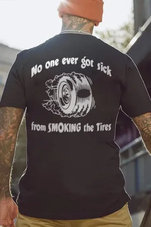 No One Ever Got Sick From Smoking The Tires T-shirts