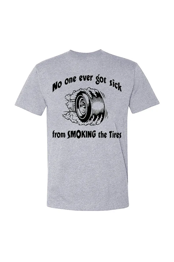 No One Ever Got Sick From Smoking The Tires T-shirts