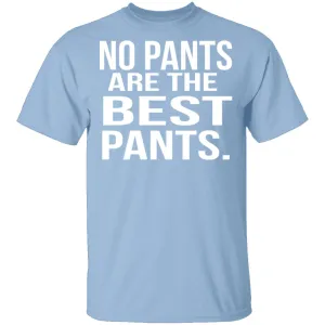 No Pants Are The Best Pants T-Shirt