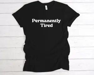Permanently Tired T-Shirt