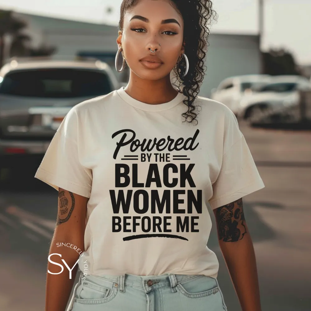 Powered by the Black Women before me (unisex) T-Shirt