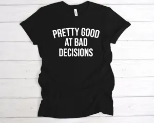 Pretty Good Bad Decisions T-Shirt