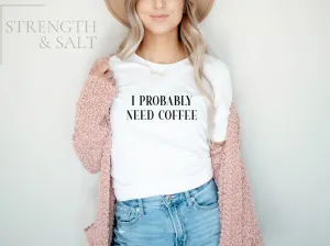 Probably Need Coffee Unisex Tee