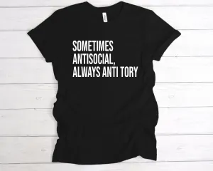 Sometimes Antisocial, Always Anti Tory T-Shirt