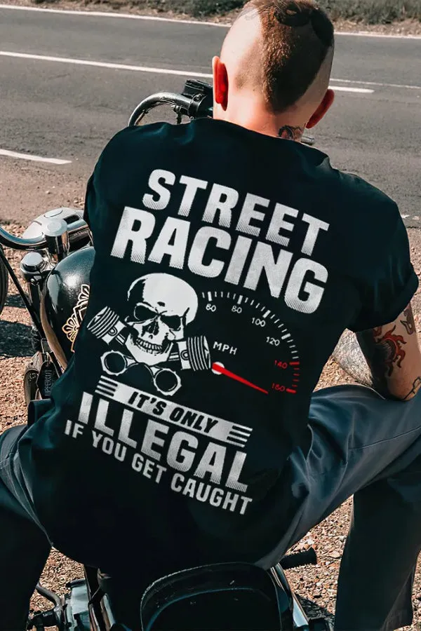 Street Racing It's Only Illegal If You Get Caught T-shirts