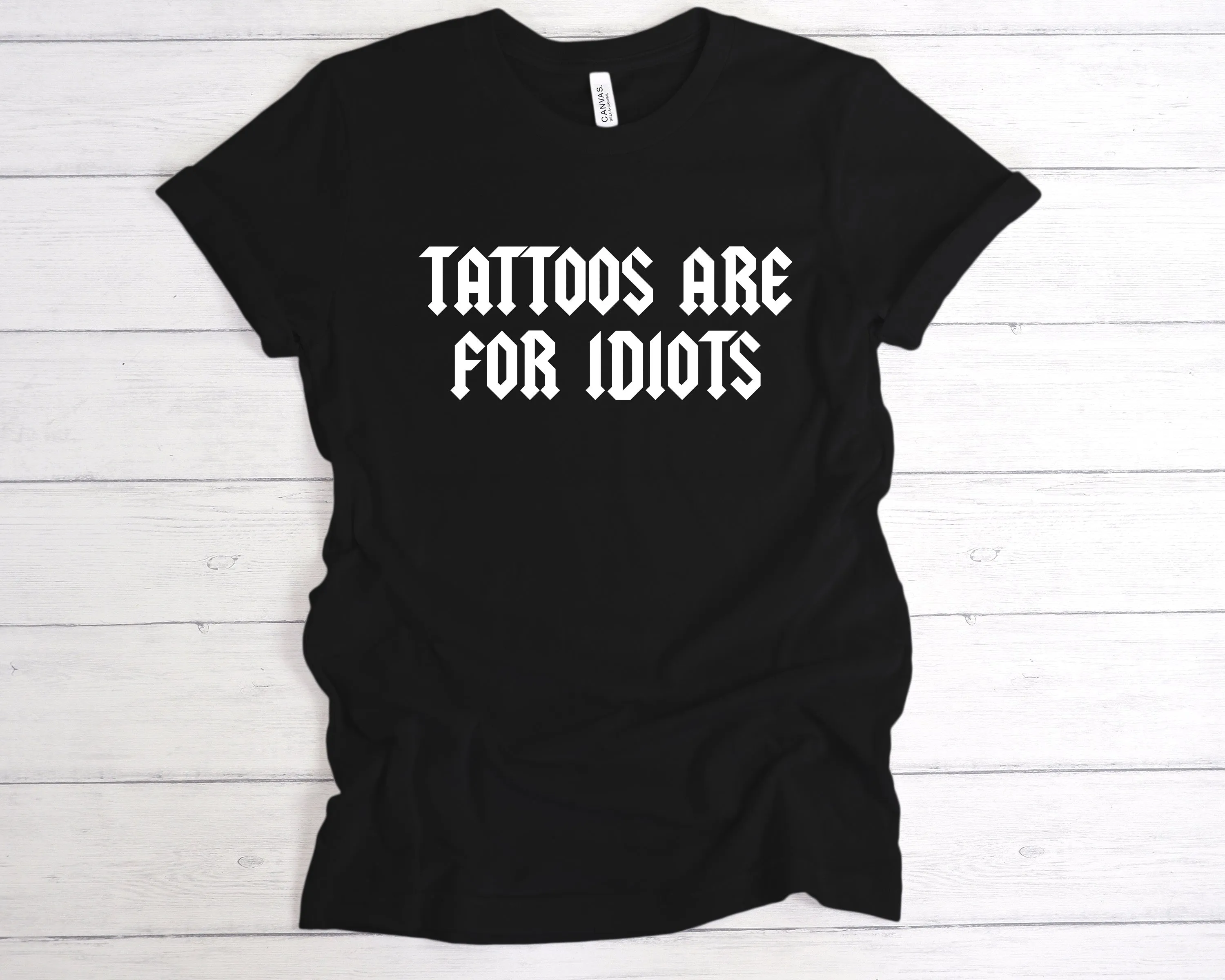 Tattoos Are For Idiots T-Shirt