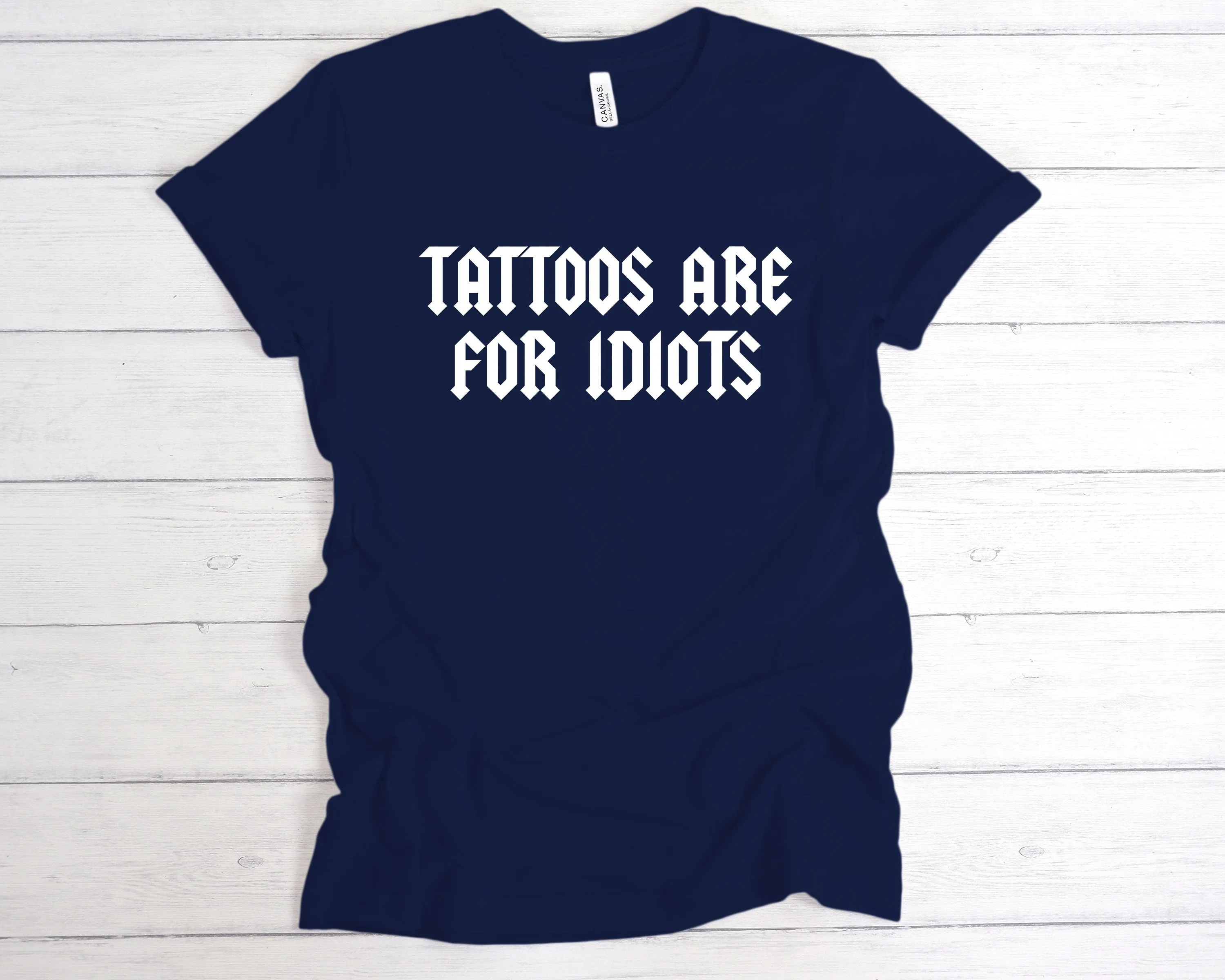 Tattoos Are For Idiots T-Shirt