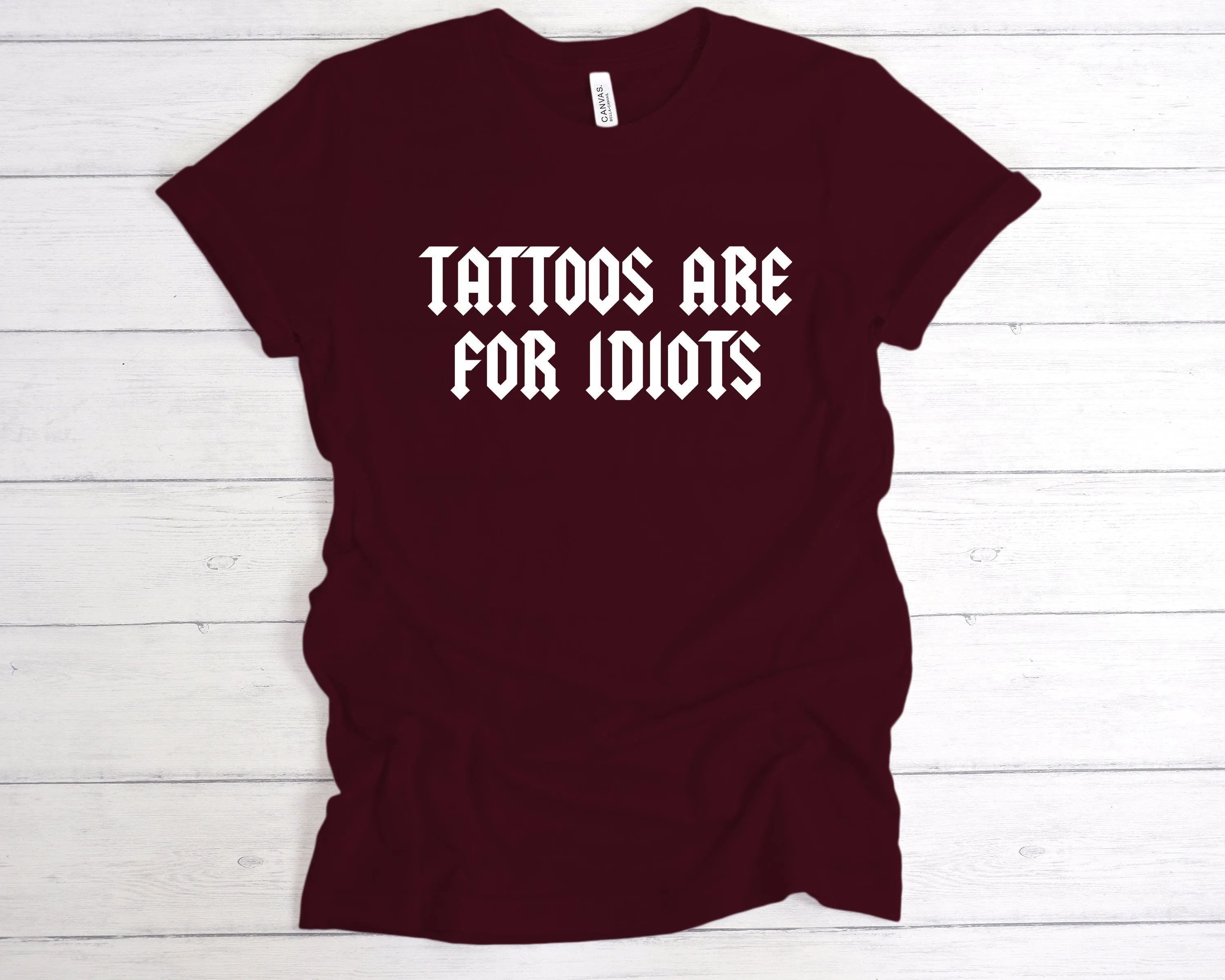 Tattoos Are For Idiots T-Shirt