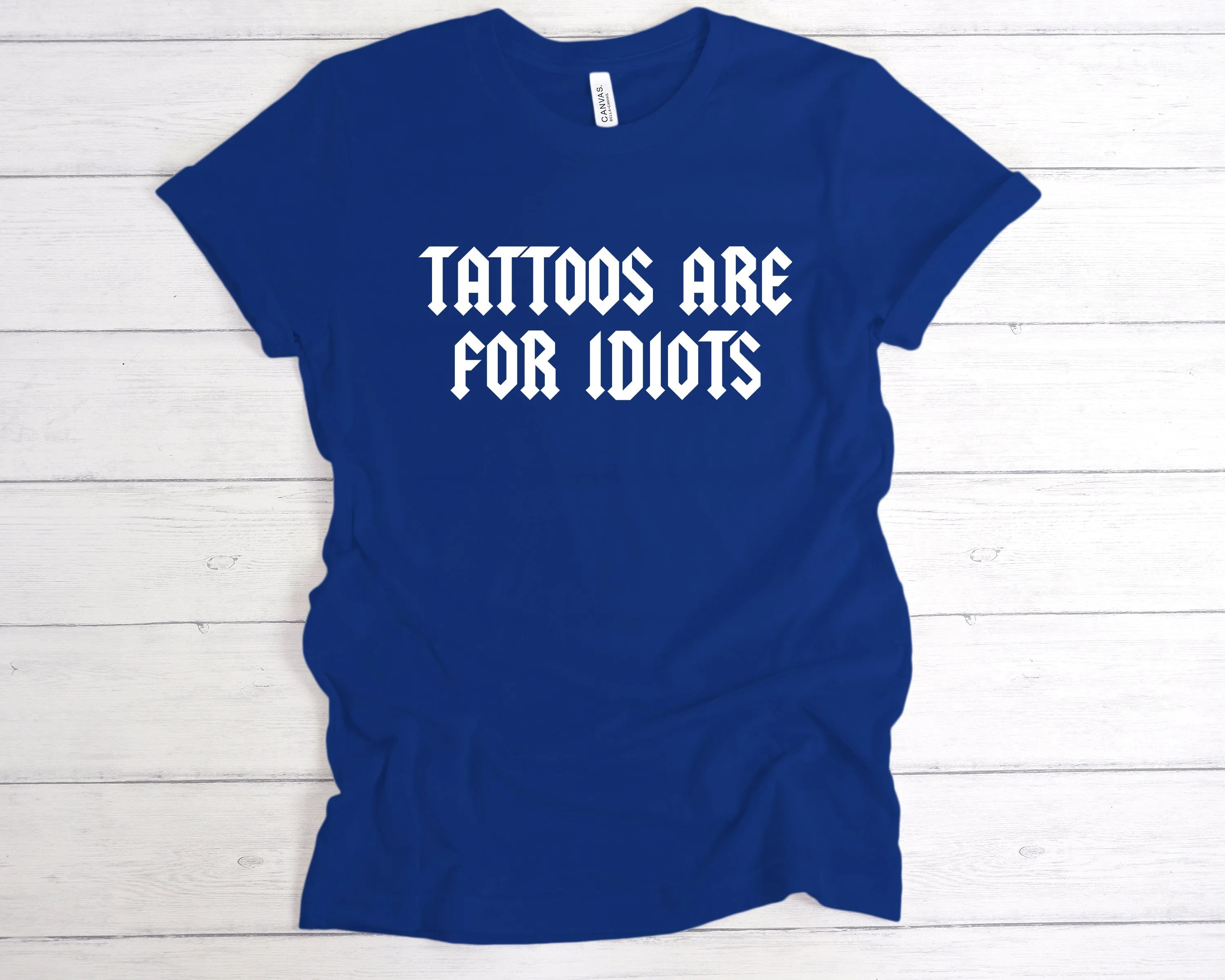 Tattoos Are For Idiots T-Shirt