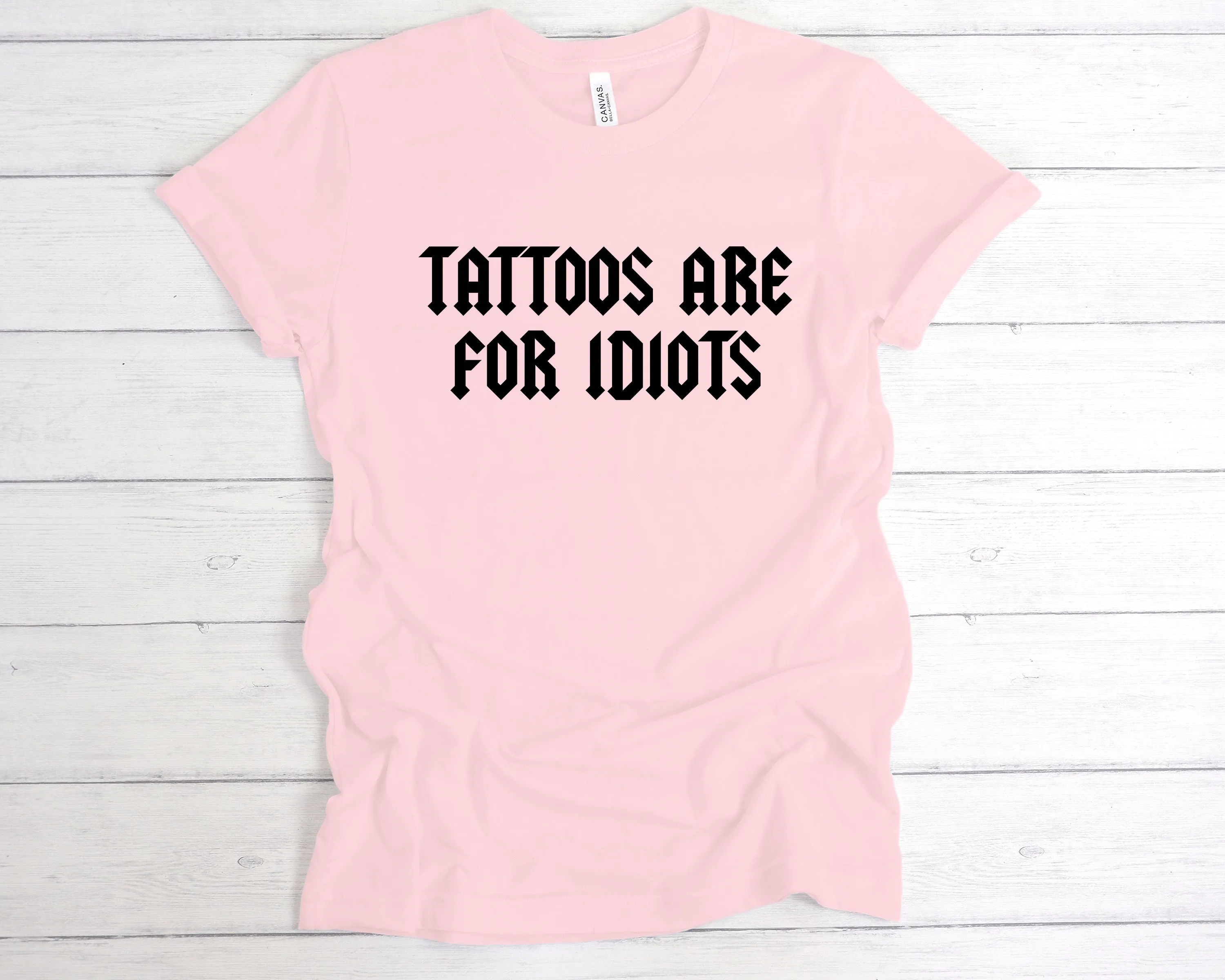 Tattoos Are For Idiots T-Shirt