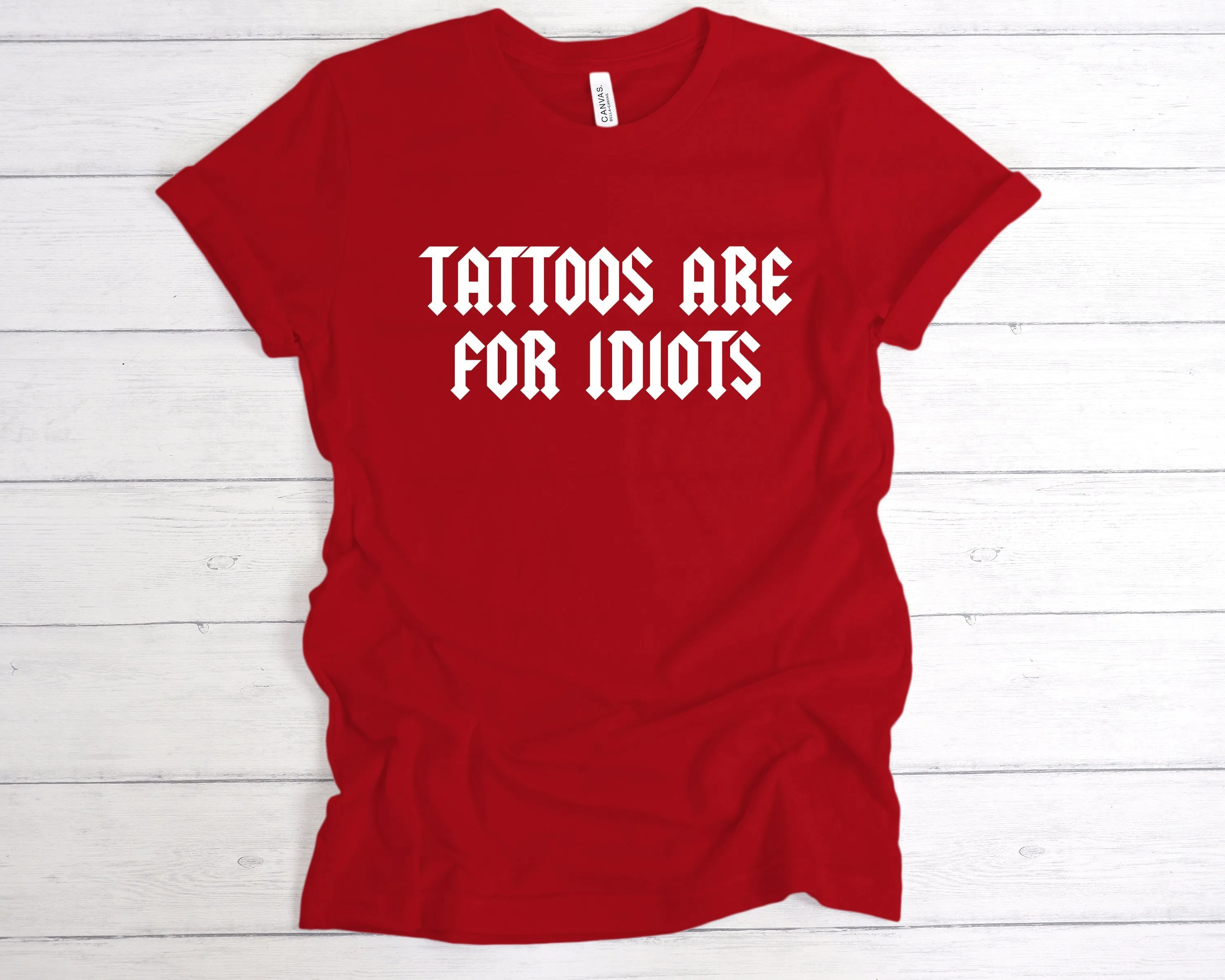 Tattoos Are For Idiots T-Shirt