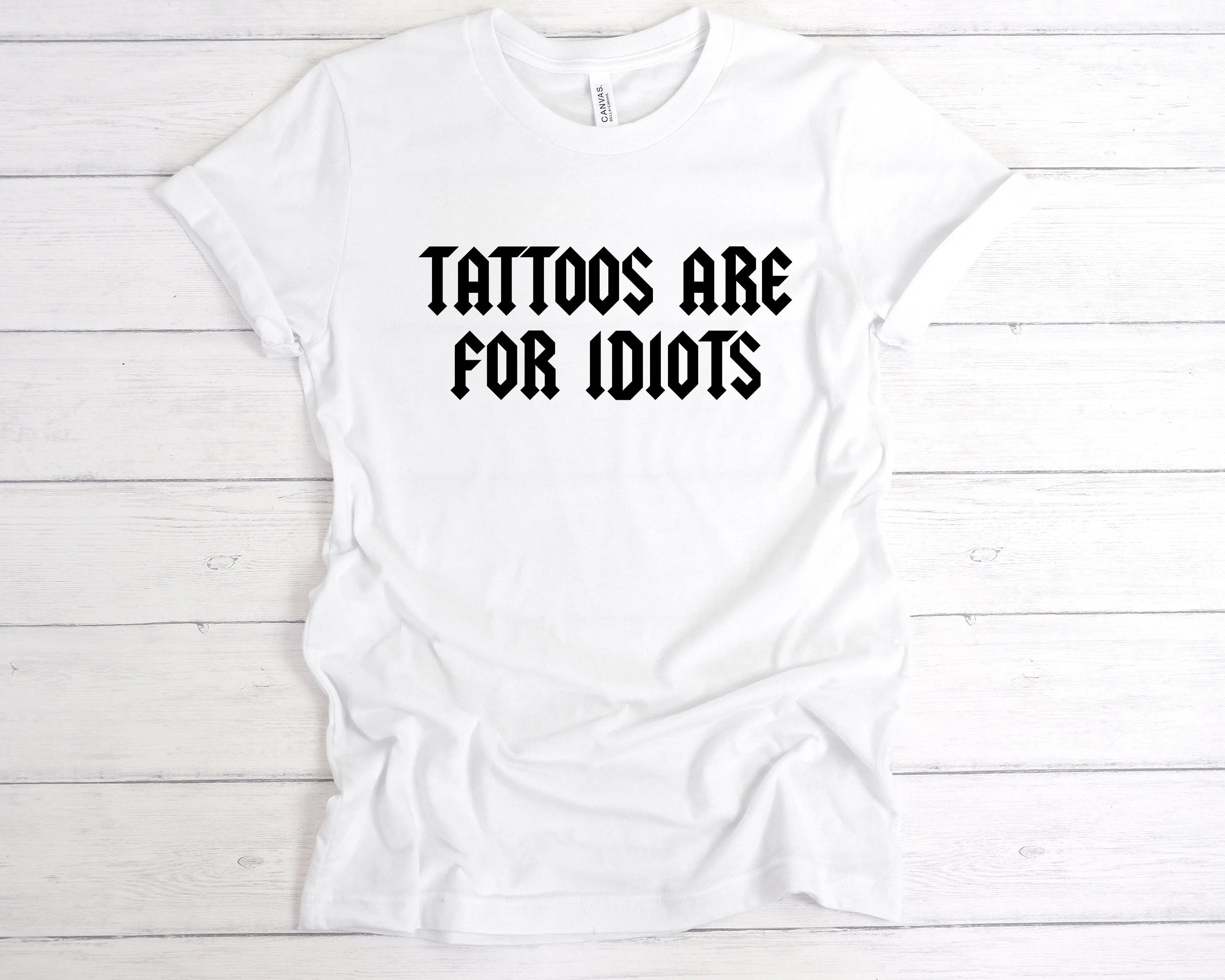 Tattoos Are For Idiots T-Shirt