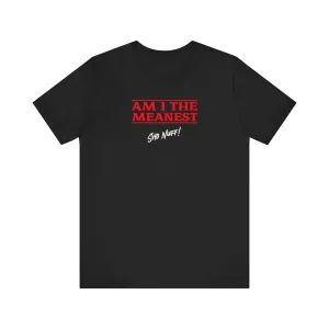 The Meanest | Sho Nuff | Unisex T-Shirt