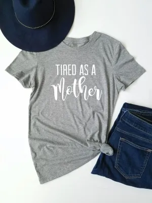 Tired As A Mother Tee