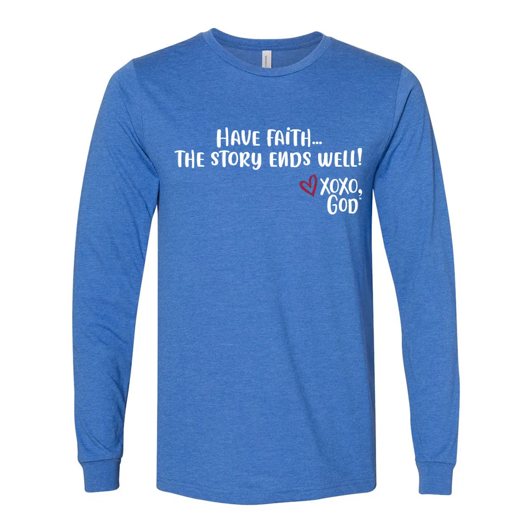Unisex Long Sleeve - Have Faith...The story ends well!