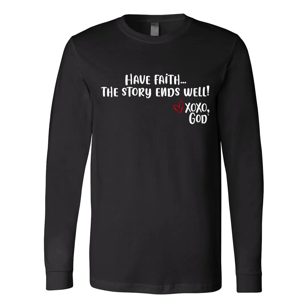 Unisex Long Sleeve - Have Faith...The story ends well!