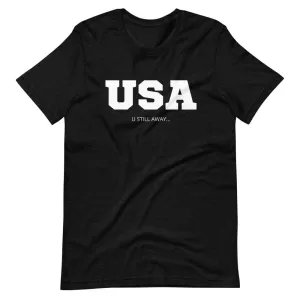 USA U Still Away T-Shirt
