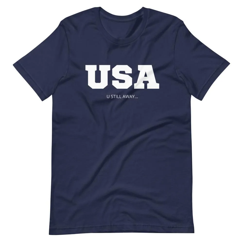 USA U Still Away T-Shirt