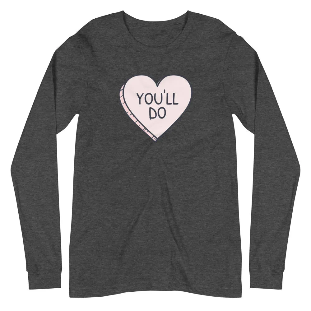 You'll do Unisex Long Sleeve Tee