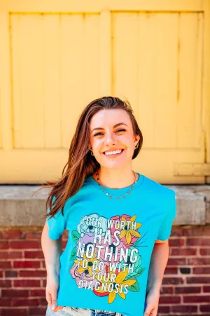 Your Worth Has Nothing To Do With Your Diagnosis  © Unisex Top