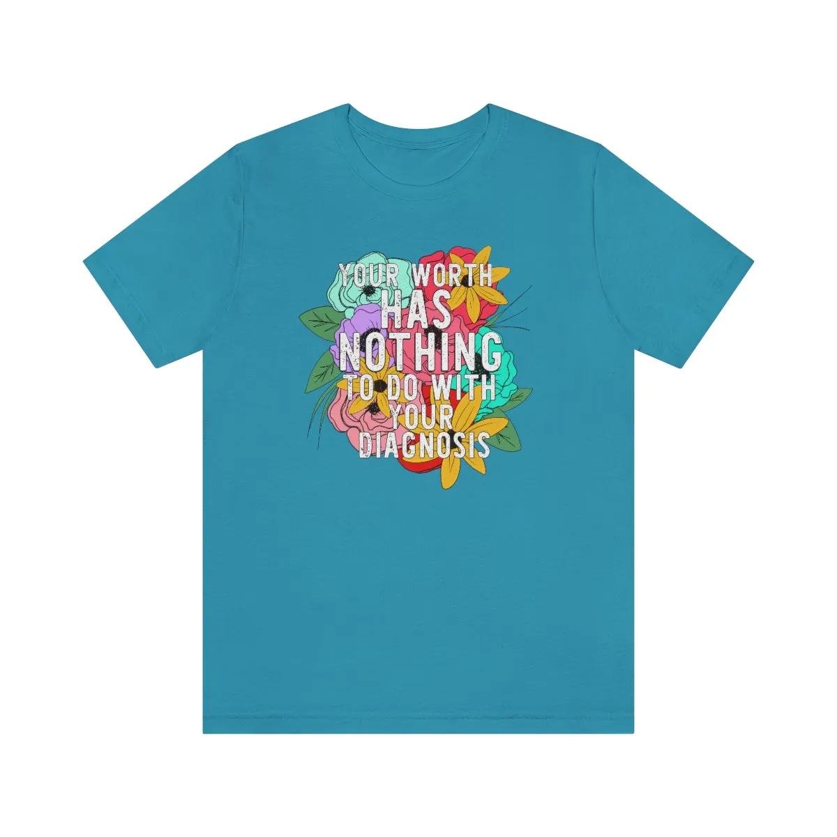 Your Worth Has Nothing To Do With Your Diagnosis  © Unisex Top